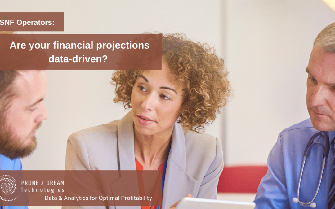 SNF Operators – Are your financial projections data-driven?